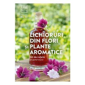 Lichioruri din flori si plante aromatice - Rita Vitt imagine