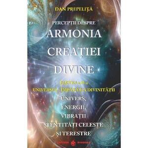 Perceptii despre Armonia Creatiei Divine Vol.2: Universul-Imparatia Divinitatii - Dan Prepelita imagine