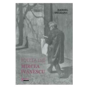 Poezia lui Mircea Ivanescu - Daniel Deleanu imagine