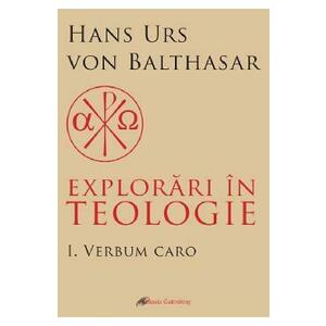 Explorari in teologie Vol.1: Verbum caro - Hans Urs von Balthasar imagine