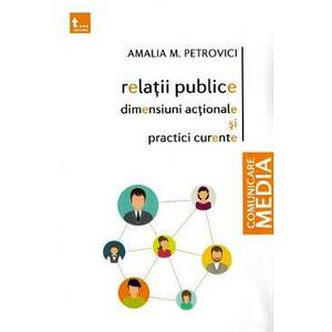 Relatii publice, dimensiuni actionale si practici curente - Amalia M. Petrovici imagine