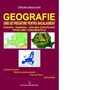 Geografie - Ghid de pregatire pentru Bacalaureat. Europa-Romania-Uniunea Europeana. Probleme fundamentale. Editia a IV-a imagine