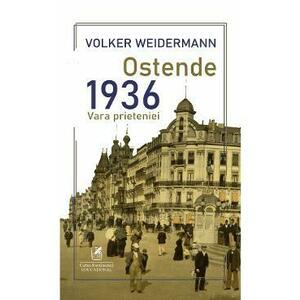 Ostende. 1936, vara prieteniei - Volker Weidermann imagine
