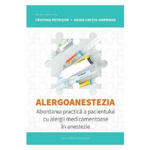 Alergoanestezia: Abordarea practica a pacientului cu alergii medicamentoase in anestezie - Cristina Petrisor, Nadia Onitiu-Gherman imagine