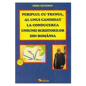Periplul cu trenul, al unui candidat la conducerea Uniunii Scriitorilor din Romania - Doru Ciucescu imagine