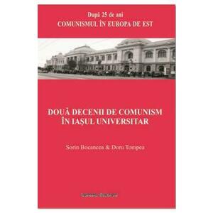 Doua decenii de comunism in Iasul universitar - Sorin Bocancea, Doru Tompea imagine