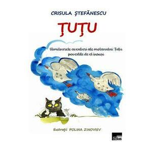 Tutu. Uimitoarele aventuri ale motanului Tutu povestite de el insusi - Crisula Stefanescu imagine
