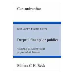 Dreptul finantelor publice Vol.2: Drept fiscal si procedura fiscala - Ioan Lazar, Bogdan Florea imagine
