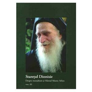 Staretul Dionisie vol.3: Despre monahism si Sfantul munte Athos imagine