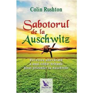 Sabotorul de la Auschwitz - Colin Rushton imagine