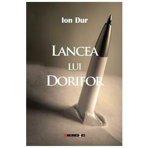 Lancea lui Dorifor - Ion Dur imagine