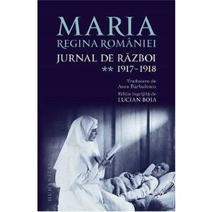 Jurnal de razboi Vol.2: 1917-1918 - Maria, Regina Romaniei imagine