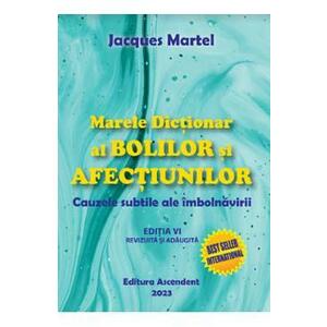 Marele dictionar al bolilor si afectiunilor - Jacques Martel imagine