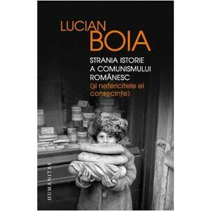 Strania istorie a comunismului romanesc (si nefericitele ei consecinte) - Lucian Boia imagine