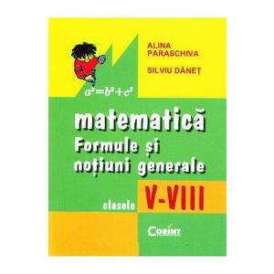 Matematica: formule si notiuni generale - Clasele 5-8 - Alina Paraschiva, Silviu Danet imagine