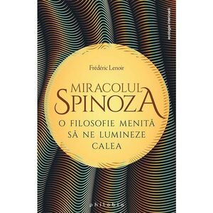 Miracolul Spinoza: o filosofie menita sa ne lumineze calea imagine