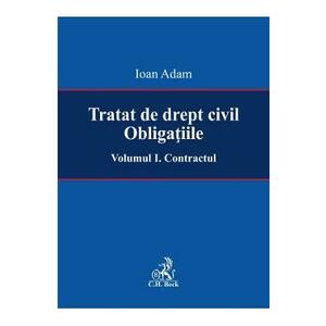Tratat de drept civil. Obligatiile Vol.1: Contractul - Ioan Adam imagine