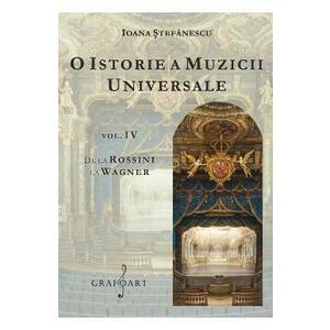 O istorie a muzicii universale Vol.4 De la Rossini la Wagner - Ioana Stefanescu imagine