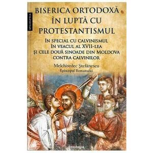 Biserica Ortodoxa in lupta cu protestantismul - Melchisedec Stefanescu imagine