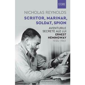 Scriitor, marinar, soldat, spion. Aventurile secrete ale lui Ernest Hemingway 1935-1961 - Nicholas Reynolds imagine