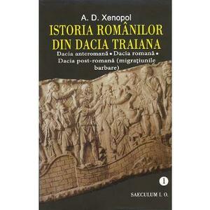 Istoria romanilor din Dacia Traiana. Vol.1 - A.D. Xenopol imagine
