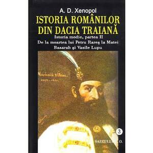 Istoria romanilor din Dacia traiana. Vol.3 - A.D. Xenopol imagine