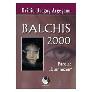 Balchis 2000 parola Dumnezeu - Ovidiu-Dragos Argesanu imagine