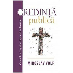 Credinta publica - Miroslav Volf imagine