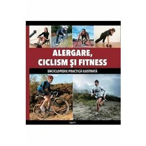 Alergare, ciclism si fitness - Enciclopedie practica ilustrata imagine