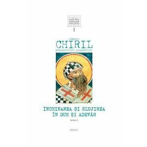 Inchinarea si slujirea in duh si adevar. Vol.1 Tomul 2 - Sfantul Chiril, Arhiepiscopul Alexandriei imagine