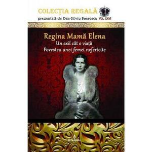 Colectia Regala Vol.26: Regina Mama Elena - Dan-Silviu Boerescu imagine