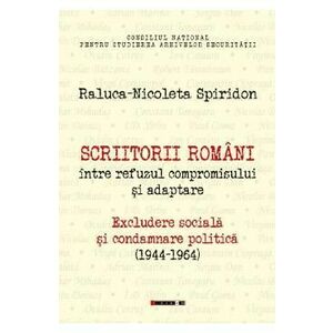 Scriitorii romani intre refuzul compromisului si adaptare - Raluca-Nicoleta Spiridon imagine