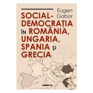Social-democratia in Romania, Ungaria, Spania si Grecia - Eugen Gabor imagine
