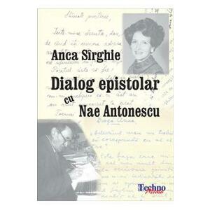 Dialog epistolar cu Nae Antonescu - Anca Sirghie imagine