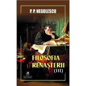 Filosofia Renasterii Vol.3 - P. P. Negulescu imagine