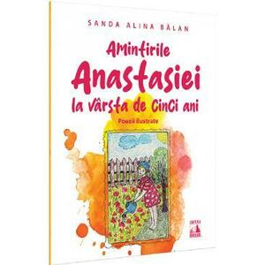 Amintirile Anastasiei la varsta de cinci ani. Poezii ilustrate - Sanda Alina Balan imagine