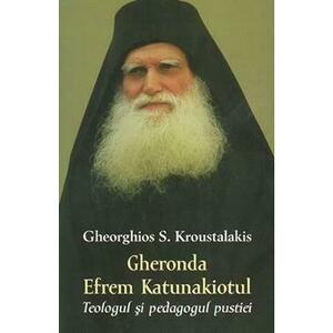 Gheronda Efrem Katunakiotul, Teologul si pedagogul pustiei - Gheorghios S. Kroustalakis imagine
