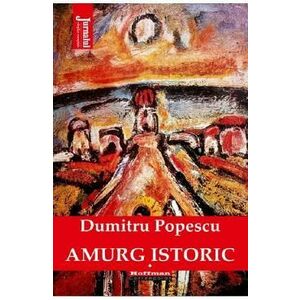 Amurg istoric Vol.1 - Dumitru Popescu imagine