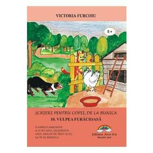 Scrieri pentru copii de la bunica Vol.10: Vulpea furaciosa - Victoria Furcoiu imagine
