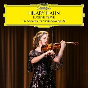 Ysaye: 6 Sonatas for Violin Solo op. 27 | Hilary Hahn, Eugene Ysaye imagine