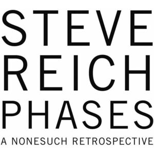 Phases - A Nonesuch Retrospective (Box Set) | Steve Reich imagine
