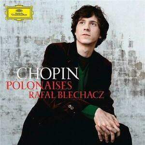Chopin: Polonaises | Frederic Chopin, Rafal Blechacz imagine