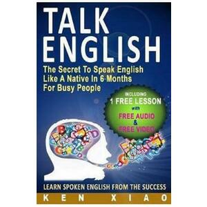 Talk English: The Secret to Speak English Like a Native in 6 Months for Busy People - Ken Xiao imagine