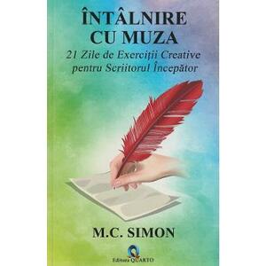 Intalnire cu muza. 21 zile de exercitii creative pentru scriitorul incepator - M.C. Simon imagine