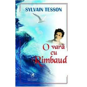 O vara cu Rimbaud - Sylvain Tesson imagine