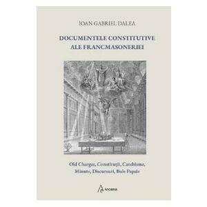 Documentele constitutive ale francmasoneriei - Ioan Gabriel Dalea imagine