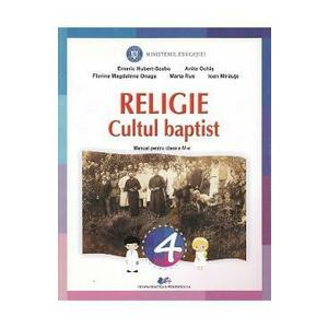 Religie cultul baptist - Clasa 4 - Manual - Emeric Hubert-Szabo, Anita Ochis, Florina Magdalena Onaga, Marta Rus, Ioan Miraute imagine