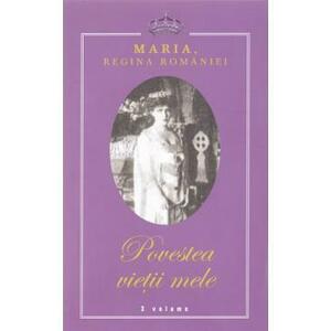Povestea vietii mele - Maria, Regina Romaniei - 3 volume imagine