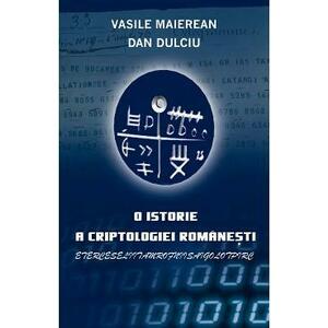 O istorie a criptologiei romanesti - Vasile Maierean, Dan Dulciu imagine