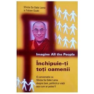 Inchipuie-ti toti oamenii - Dalai Lama, Fabien Ouaki imagine